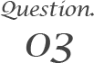 Question03