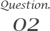 Question02